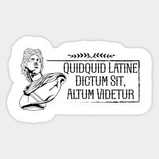 Latin - Quidquid Latine Dictum Sit Altum Videtur Sticker